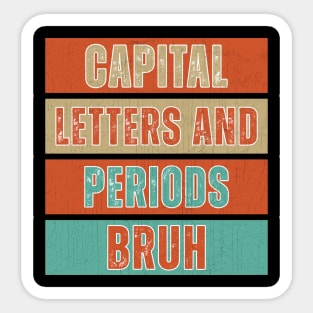 Capital Letters And Periods Bruh Funny Teacher Sticker